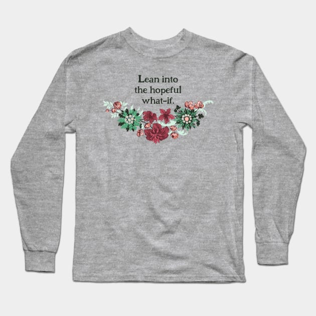 Lean Into The Hopeful What If Long Sleeve T-Shirt by FabulouslyFeminist